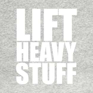 Lift Heavy Stuff T-Shirt